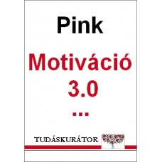 Daniel H. Pink: Motiváció 3.0